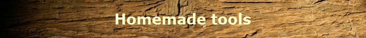 Homemade tools
