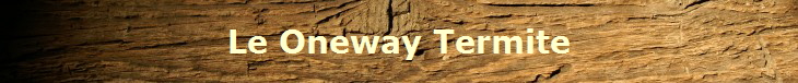 Le Oneway Termite